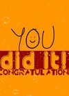 You Did It...Free Printable Congratulation Cards, Printable Congratulation eCards, Printable Congratulation Greeting Cards