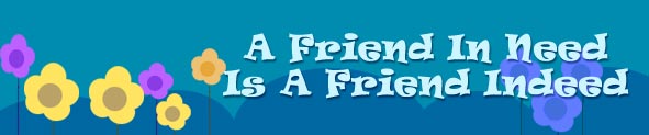 A Friend In Need Is A Friend Indeed Day | A Friend In Need Is A Friend Indeed Day Cards | A Friend In Need Is A Friend Indeed Day Ecards | A Friend In Need Is A Friend Indeed Day Greeting Cards